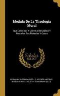 Medula De La Theologia Moral: Que Con Facil Y Claro Estilo Explica Y Resuelve Sus Materias Y Casos di Hermann Busenbaum ((S I. )) edito da WENTWORTH PR