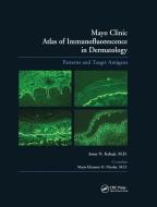 Mayo Clinic Atlas of Immunofluorescence in Dermatology di Amer N. Kalaaji, Marie E.O. Nicolas edito da Taylor & Francis Ltd