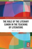 The Role Of The Literary Canon In The Teaching Of Literature di Robert Aston edito da Taylor & Francis Ltd