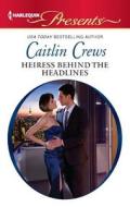 Heiress Behind the Headlines di Caitlin Crews edito da Harlequin