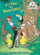 If I Ran the Rain Forest: All about Tropical Rain Forests di Bonnie Worth edito da RANDOM HOUSE