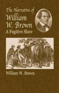 The Narrative of William W. Brown: A Fugitive Slave di William Wells Brown edito da DOVER PUBN INC
