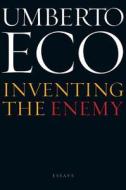 Inventing the Enemy: And Other Occasional Writings di Umberto Eco edito da Houghton Mifflin Harcourt (HMH)