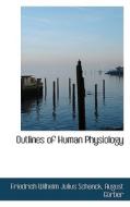Outlines Of Human Physiology di Friedrich Wilhelm Ju Schenck edito da Bibliolife