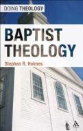 Baptist Theology di Stephen R. Holmes edito da CONTINNUUM 3PL