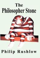 The Philosopher Stone di Philip Rushlow edito da AUTHORHOUSE