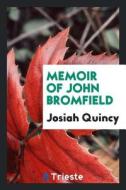 Memoir of John Bromfield di Josiah Quincy edito da LIGHTNING SOURCE INC