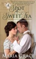 A Spot of Sweet Tea: Hope and Beginnings Short Story Collection di Maria Grace edito da White Soup Press
