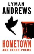 Hometown And Other Poems di Lyman Andrews edito da Alma Books Ltd