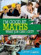 I'm Good At Maths, What Job Can I Get? di Richard Spilsbury edito da Hachette Children's Group