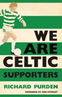 We Are Celtic Supporters di Richard Purden edito da Headline Publishing Group