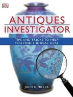 Antiques Investigator: Tips and Tricks to Help You Find the Real Deal di Judith Miller edito da DK Publishing (Dorling Kindersley)