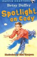 Spotlight on Cody di Betsy Duffey edito da Perfection Learning