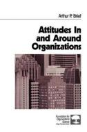 Attitudes In and Around Organizations di Arthur P. Brief edito da SAGE Publications, Inc
