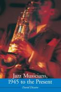 Dicaire, D:  Jazz Musicians, 1945 to the Present di David Dicaire edito da McFarland