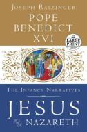 Jesus of Nazareth: The Infancy Narratives di Pope Benedict XVI, Joseph Ratzinger edito da RANDOM HOUSE LARGE PRINT