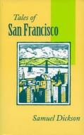 Tales of San Francisco: Comprising 'san Francisco Is Your Home, ' 'san Francisco Kaleidoscope, ' 'the Streets of San Fra di Samuel Dickson edito da STANFORD UNIV PR