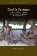 God Is Samoan: Dialogues Between Culture and Theology in the Pacific di Matt Tomlinson edito da UNIV OF HAWAII PR