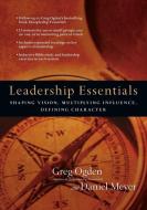 Leadership Essentials: Shaping Vision, Multiplying Influence, Defining Character di Greg Ogden, Daniel Meyer edito da INTER VARSITY PR