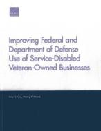 Improving Federal and Department of Defense Use of Service-Disabled Veteran-Owned Businesses di Amy G. Cox, Nancy Y. Moore edito da RAND