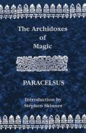 Archidoxes of Magic di Theophrastus Paracelsus edito da IBIS