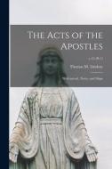 THE ACTS OF THE APOSTLES : WITH INTROD., di THOMAS M. LINDSAY edito da LIGHTNING SOURCE UK LTD