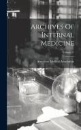 Archives Of Internal Medicine; Volume 11 di American Medical Association edito da LEGARE STREET PR