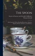 The Spoon: With Upwards Of One Hundred Illustrations, (primitive, Egyptian, Roman, Mediaeval, And Modern.) di Thomas Ewbank edito da LEGARE STREET PR
