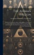 The Ahiman Rezon: Or Book of Constitution, Rules and Regulations of the Grand Lodge of Pennsylvania Together With the Ancient Charges an di Freemasons Pennsylvania Grand Lodge edito da LEGARE STREET PR