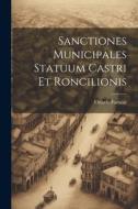 Sanctiones Municipales Statuum Castri Et Roncilionis di Ottavio Farnese edito da LEGARE STREET PR