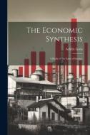 The Economic Synthesis: A Study of the Laws of Income di Achille Loria edito da LEGARE STREET PR
