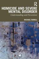 Homicide And Severe Mental Disorder di Michael Farrell edito da Taylor & Francis Ltd