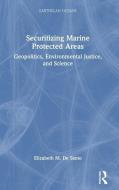 Securitizing Marine Protected Areas di Elizabeth M. De Santo edito da Taylor & Francis Ltd