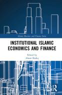 Institutional Islamic Economics And Finance edito da Taylor & Francis Ltd