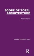 The Scope Of Total Architecture di Walter Gropius edito da Taylor & Francis Ltd