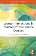 Learner Interactions In Massive Private Online Courses di Di Sun, Gang Cheng edito da Taylor & Francis Ltd