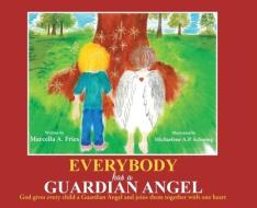 Everybody Has a Guardian Angel di Marcella a. Fries edito da CHRISTIAN FAITH PUB INC
