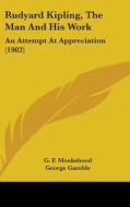 Rudyard Kipling, the Man and His Work: An Attempt at Appreciation (1902) di G. F. Monkshood, George Gamble edito da Kessinger Publishing