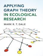 Applying Graph Theory in Ecological Research di Mark R. T. Dale edito da Cambridge University Press
