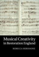 Musical Creativity in Restoration England di Rebecca Herissone edito da Cambridge University Press