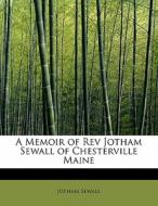 A Memoir of Rev Jotham Sewall of Chesterville Maine di Jotham Sewall edito da BiblioLife