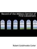 Record of the Military Service of First Lieutenant di Robert Goldthwaite Carter edito da BiblioLife