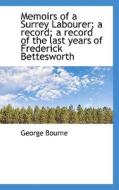 Memoirs Of A Surrey Labourer; A Record; A Record Of The Last Years Of Frederick Bettesworth di George Bourne edito da Bibliolife