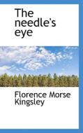 The Needle's Eye di Florence Morse Kingsley edito da Bibliolife