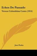 Echos Do Passado: Versos Colombina Conto (1914) di Jooao Penha, Joao Penha edito da Kessinger Publishing