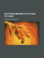 Nottinghamshire Facts and Fictions di John Potter Briscoe edito da Rarebooksclub.com