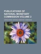 Publications of National Monetary Commission Volume 2 di United States Commission edito da Rarebooksclub.com