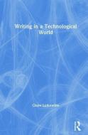 Writing In A Technological World di Claire Lutkewitte edito da Taylor & Francis Ltd