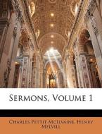 Sermons, Volume 1 di Charles Pettit McIlvaine, Henry Melvill edito da Nabu Press