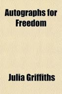 Autographs For Freedom di Julia Griffiths edito da General Books Llc